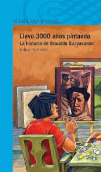 Image of Llevo 3000 años pintado La historia de Oswaldo Guayasamín